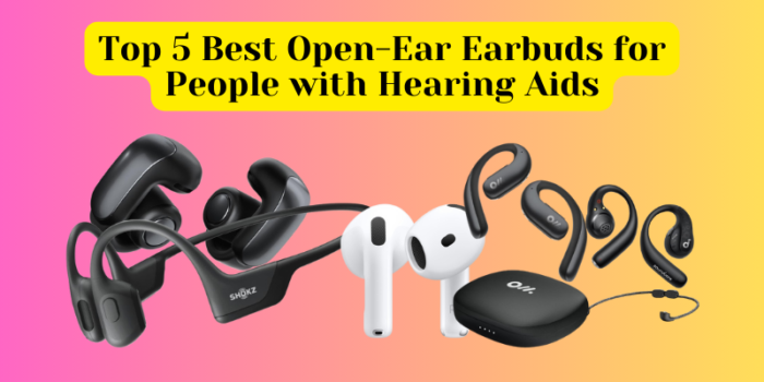 Top 5 Best Open-Ear Earbuds for People with Hearing Aids